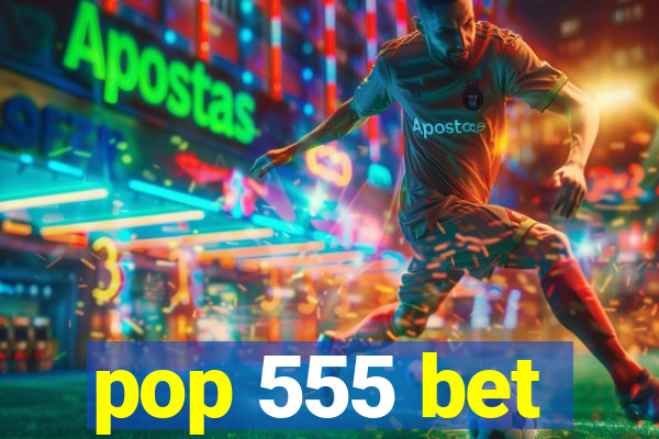 pop 555 bet